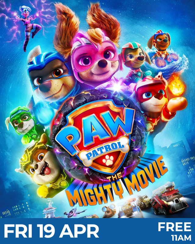 Paw Patrol: The Mighty Movie - Friday 19 April